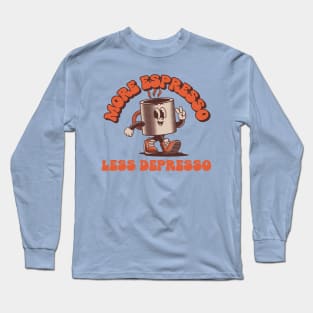 more espresso less depresso Long Sleeve T-Shirt